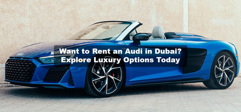 Rent Audi Dubai | Luxury Cars Await You