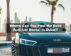 Where to Get the Best Audi Rental Dubai | Explore Options