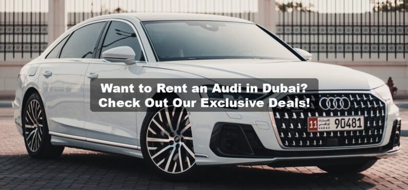 Want to Rent an Audi in Dubai? Check Out Our Exclusive Deals!